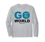 Go Into All The World – Faith Gospel Mark 16:15 Jesus Quote Long Sleeve T-Shirt