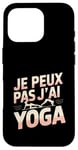 Coque pour iPhone 16 Pro Je Peux Pas J’ai Yoga Femme Humour Relaxation Idée Cadeau