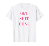 Get Shit Done T-Shirt Pink & White Womens Tee T-Shirt