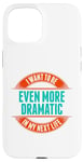 Coque pour iPhone 15 Want To Be More Dramatic Next Life Drama Behavior