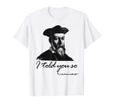 Nostradamus I Told You So Funny Graphic Novelty T-Shirt