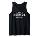 Coffee, Charts And Profits - Great Investing Trading Stocks Tank Top