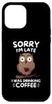 Coque pour iPhone 12 Pro Max Adorable chouette Kawaii Sorry I'm Late I Was Drinking Coffee Lover