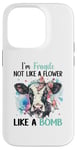 iPhone 14 Pro I'm Fragile Not Like A Flower Like A Bomb Case