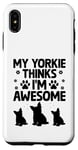 Coque pour iPhone XS Max Mon Yorkie pense que je suis un super chien Yorkshire Terrier Yorkies