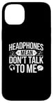 iPhone 14 Plus Headphones Mean Don't Talk to Me Funny Gym Workout Case