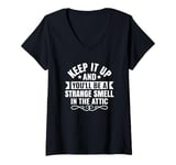 Womens Funny Keep it up and you'll be a strange smell in the attic V-Neck T-Shirt