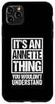 iPhone 11 Pro Max It's An Annette Thing You Wouldn't Understand First Name Case