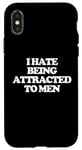 iPhone X/XS I Hate Being Attracted To Men -Funny Saying Girls Women Cute Case