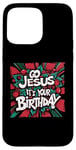 iPhone 15 Pro Max Go Jesus Its Your Birthday Funny Jesus Christmas Xmas Case