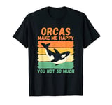 Orcas Make Me Happy You Not So Much T-Shirt