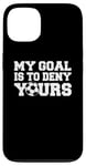 Coque pour iPhone 13 Mon objectif est de refuser votre gardien de but de football