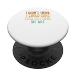 I Didn't Think I Could Care Less But Here We Are PopSockets Adhesive PopGrip