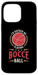 iPhone 14 Pro Max I'd Rather Be Playing Bocce Ball Lawn Bowling Bocce Ball Case