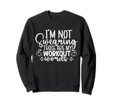 I'm Not Swearing Those Are My Workout Words - Gym Sweatshirt