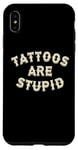 Coque pour iPhone XS Max Les tatouages sont des tatouages stupides et sarcastiques accros à l'encre