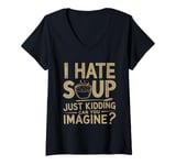 Womens Vintage I Hate Soup Just Kidding Can You Imagine funny V-Neck T-Shirt