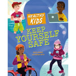 Healthy Kids: Keep Yourself Safe (inbunden, eng)