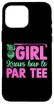 Coque pour iPhone 16 Pro Max Funny Golf Girl This Girl Knows How To Par Tee Golf Party