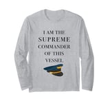 I am the Supreme Commander of this Vessel, Captain Joke Long Sleeve T-Shirt