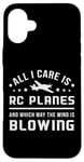 iPhone 16 Plus All I Care Is RC Planes Model Airplane Pilot Funny RC Plane Case