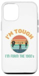 iPhone 13 Pro I'm tough I'm from the 1900's Case