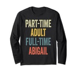 ABIGAIL Personalized Retro Girls Part-Time ABIGAIL Name Long Sleeve T-Shirt