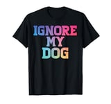 Ignore my Dog Trainer Funny Service Dog Training service dog T-Shirt