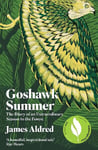 Goshawk Summer: The Diary of an Extraordinary Season in the Forest - WINNER OF THE WAINWRIGHT PRIZE FOR NATURE WRITING 2022 3rd ed.