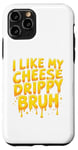 Coque pour iPhone 11 Pro I Like My Cheese Drippy Bruh – Enthusiast Snack