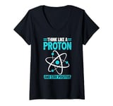 Womens Science Think Like A Proton Stay Positive Scientist V-Neck T-Shirt