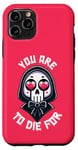 Coque pour iPhone 11 Pro Dark Humour You are to die for Grim Reaper Cute Halloween