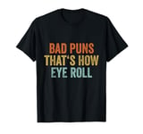 Sarcastic Dad Jokes Retro Bad Puns Thats How Eye Roll Punny T-Shirt