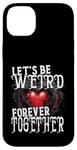 Coque pour iPhone 14 Plus Let's Be Weird Forever Together Style gothique Saint-Valentin