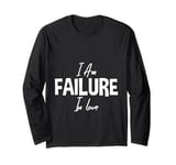 I Am Failure In Love Romance Not Dead Apparel Long Sleeve T-Shirt