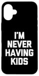 Coque pour iPhone 16 Plus I'm Never Having Kids – Funny Saying Sarcastic Humour Novelty