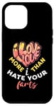 iPhone 12 Pro Max Valentine's Day I Love You More Than I Hate Your Farts Case