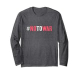 Slogan NO TO WAR Love Stop Fight End Bloodshed Say Not Hate Long Sleeve T-Shirt