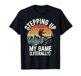 Stepping Up My Game (Literally) Hiking Outdoor Nature T-Shirt