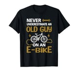 Never Underestimate An Old Guy On An E-Bike Electric Bicycle T-Shirt