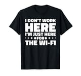 Only Here because of the Wi-Fi Funny Work T-Shirt