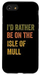 Coque pour iPhone SE (2020) / 7 / 8 Texte rétro « I'd Rather Be On The Isle of Mull »