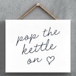 POP KETTLE ON MODERN GREY TYPOGRAPHY HOME HUMOUR WOODEN HANGING PLAQUE