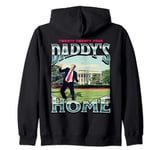 Daddy's Home Funny Trump Daddy's Coming Home 2024 Zip Hoodie