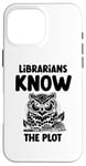 iPhone 16 Pro Max Librarians Know The Plot Librarian Book Reading Books Case