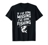 If I've Gone Missing I've Gone Fishing T-Shirt