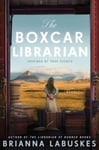 The Boxcar Librarian  A Novel