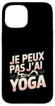 Coque pour iPhone 15 Je Peux Pas J’ai Yoga Femme Humour Relaxation Idée Cadeau