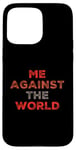 iPhone 15 Pro Max Sarcastic Funny Proud People Text Quote Me Against The World Case