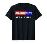 Breaking News It's All Lies Conspiracy Theory Truth Seeker T-Shirt